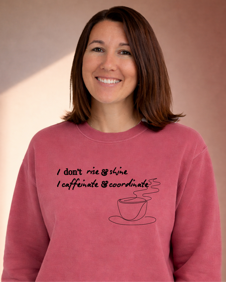 In My Feminine Energy Period - I don't rise & shine I caffeinate & coordinate