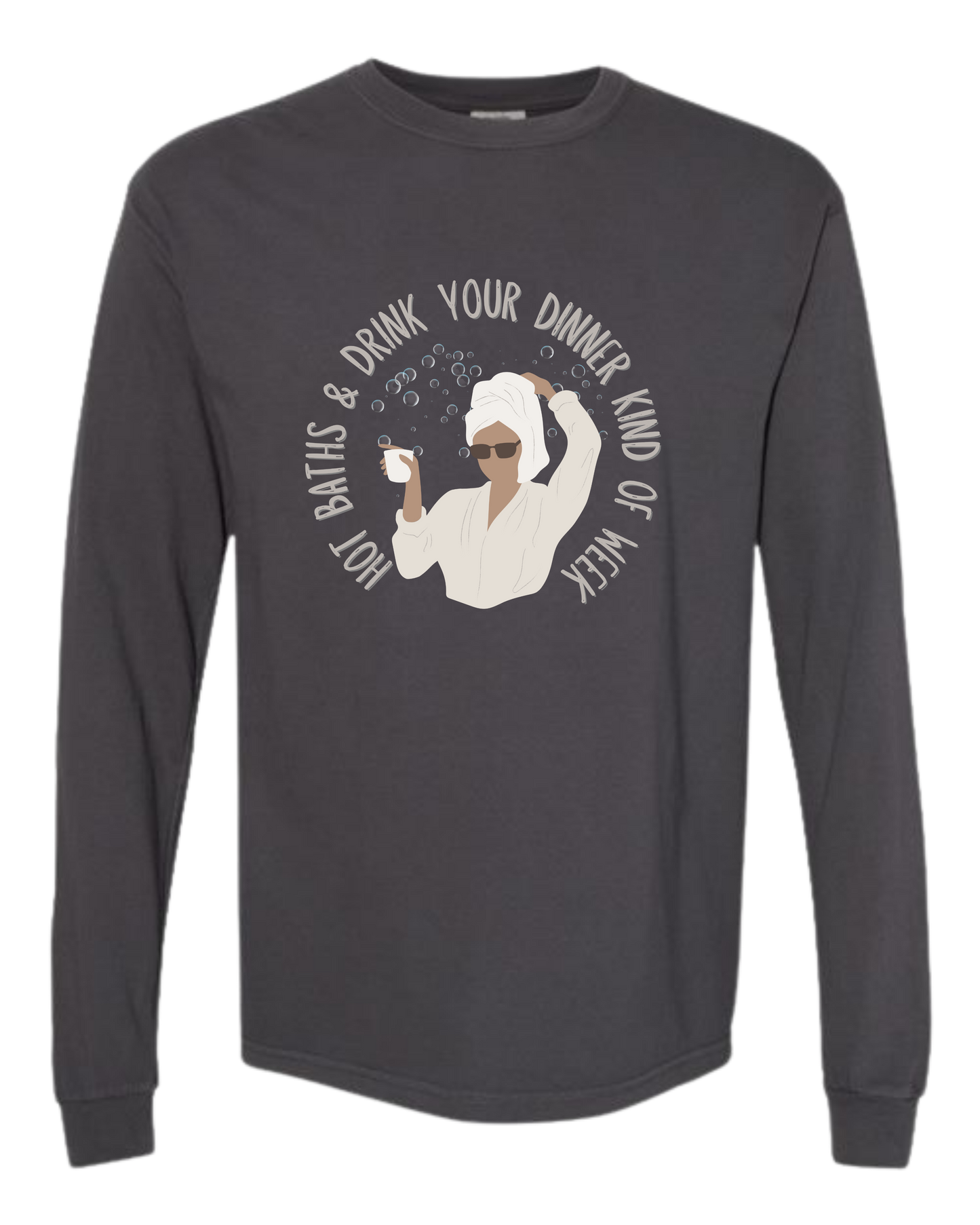 Hot Baths and Drink Your Dinner Kind of Week - Comfort Colors - Heavyweight Long Sleeve Tee - Neutral Colors