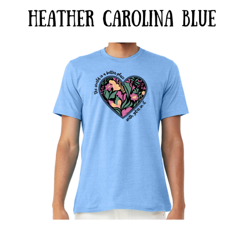 The World is a Better Place With YOU in it - Unisex Tee - Blues