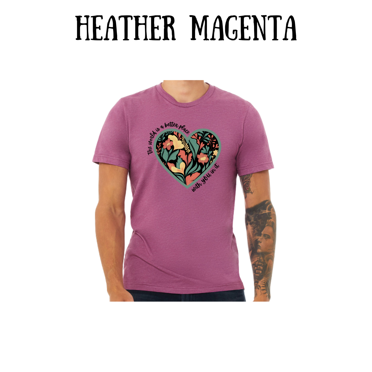 The World is a Better Place With YOU in it - Unisex Tee - Pinks, Purples, Neutrals