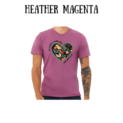 The World is a Better Place With YOU in it - Unisex Tee - Pinks, Purples, Neutrals