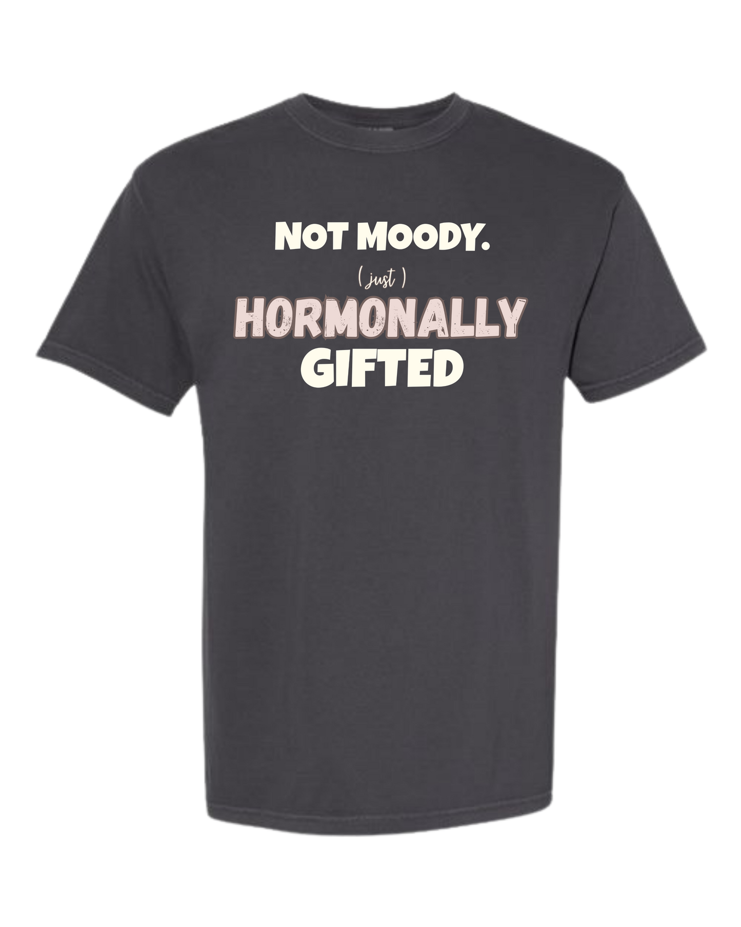 Not Moody. (just) Hormonally Gifted - Comfort Colors - Heavyweight Unisex Tee - Neutral Colors