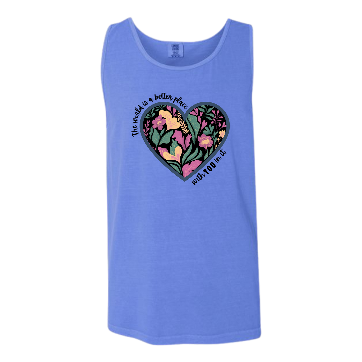 The World Is A Better Place With YOU In It - Comfort Colors - Unisex Tank - Neutral Colors & Blues