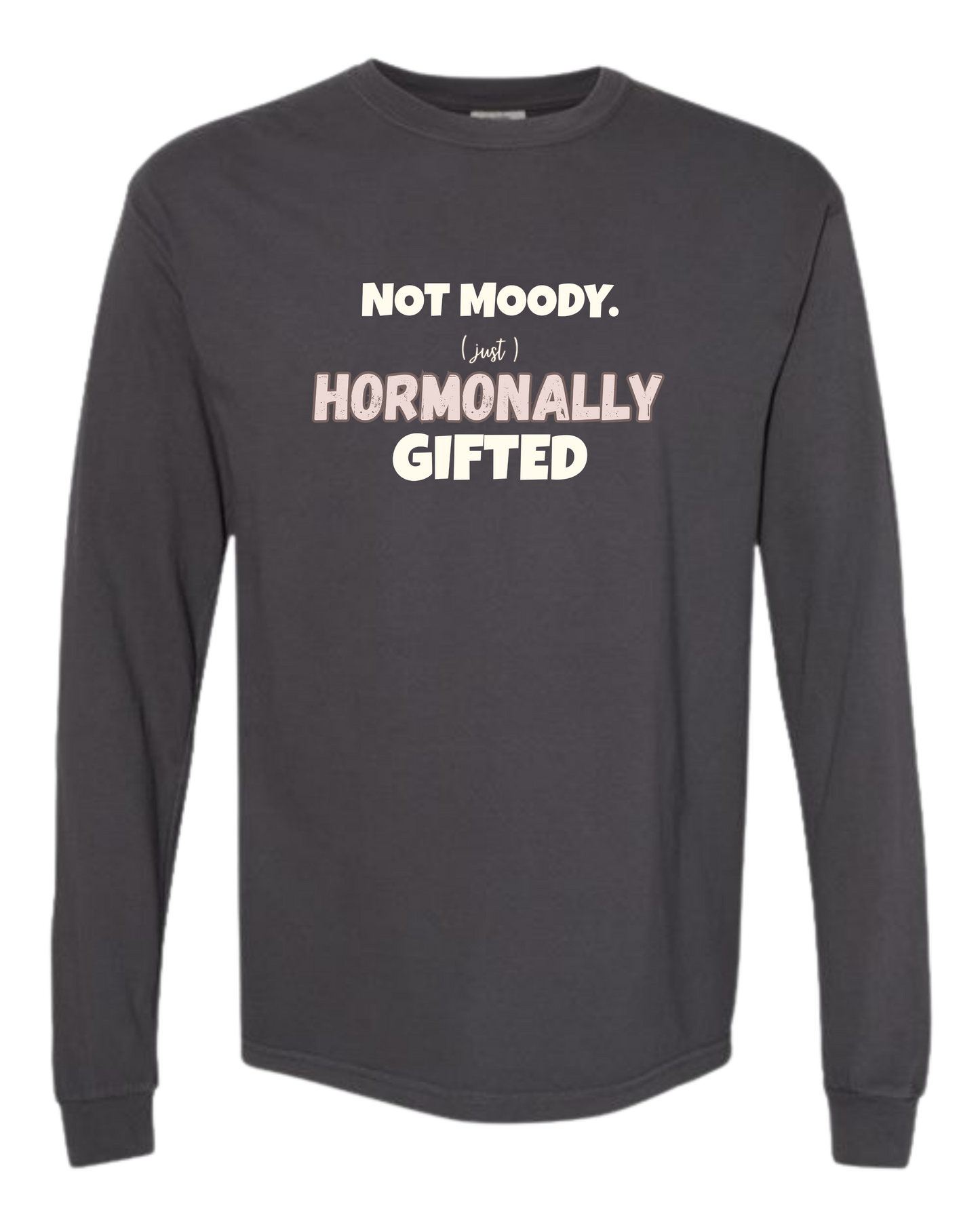 Not Moody. (just) Hormonally Gifted - Comfort Colors - Heavyweight Long Sleeve Tee - Neutral Colors
