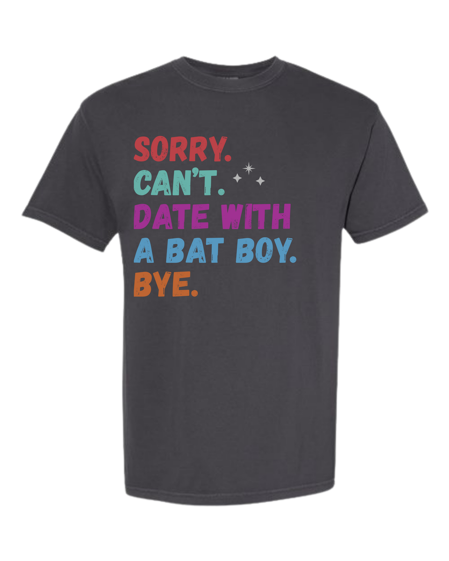 Sorry. Can't. Date With A Bat Boy. Bye. - Comfort Colors - Heavyweight Unisex Tee - Neutral Colors
