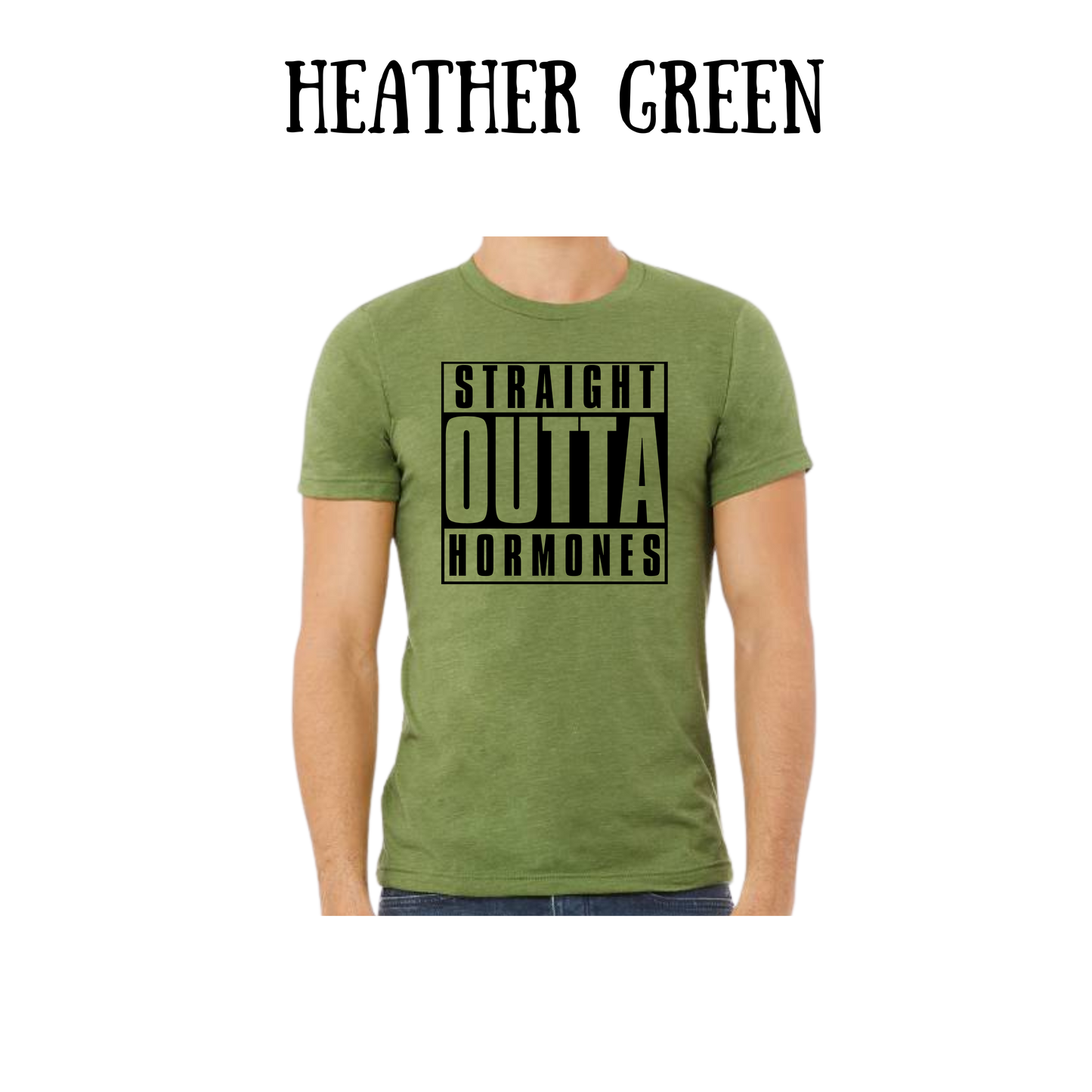 straight outta hormones - unisex tee - greens