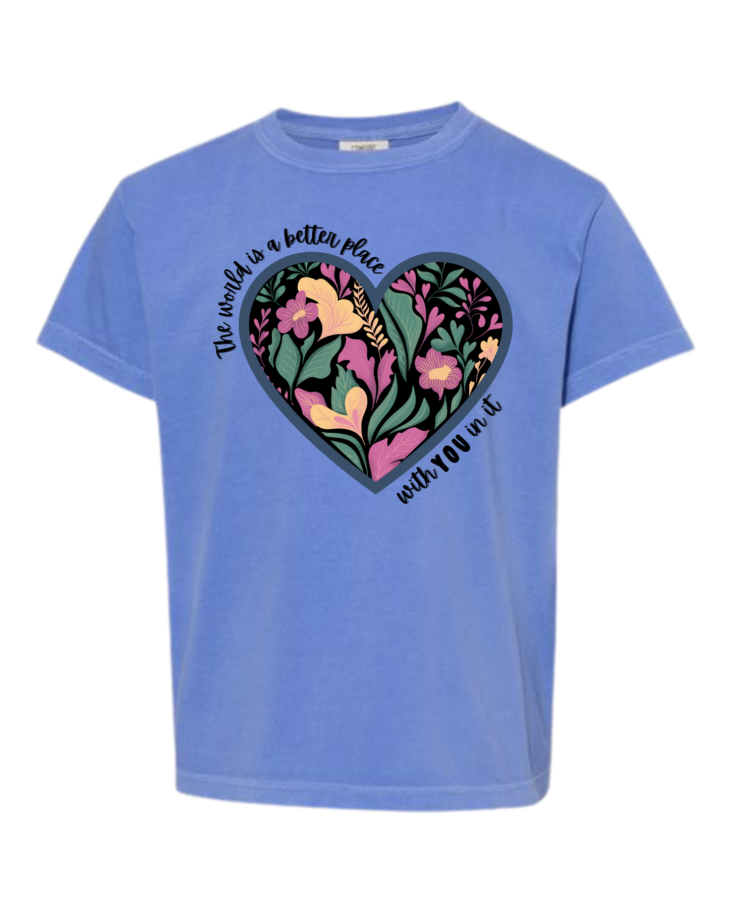 The World Is A Better Place With YOU In It - Comfort Colors - Heavyweight Youth Tee - Neutral Colors & Blues