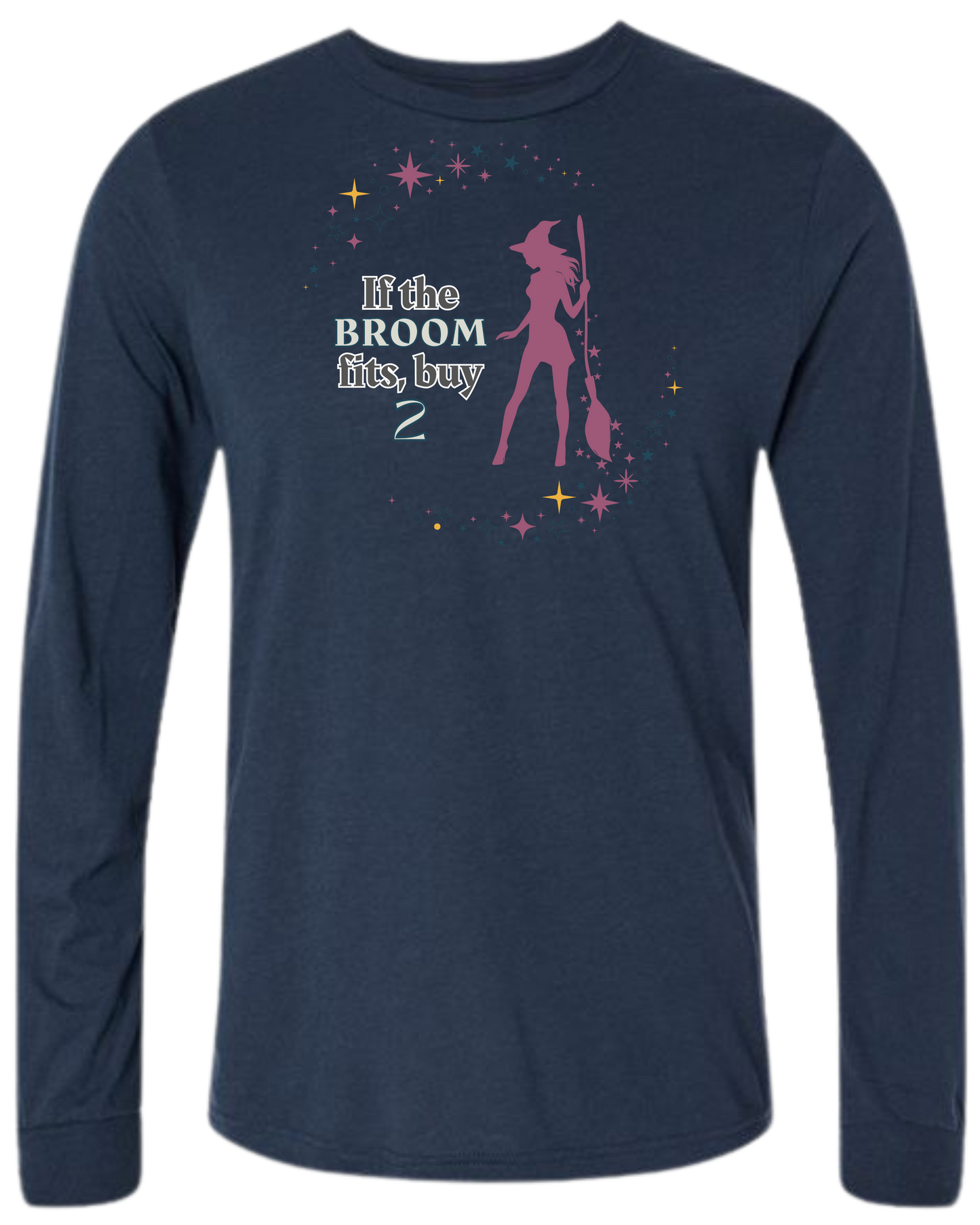 If The Broom Fits - Unisex Long Sleeve - Assorted Colors