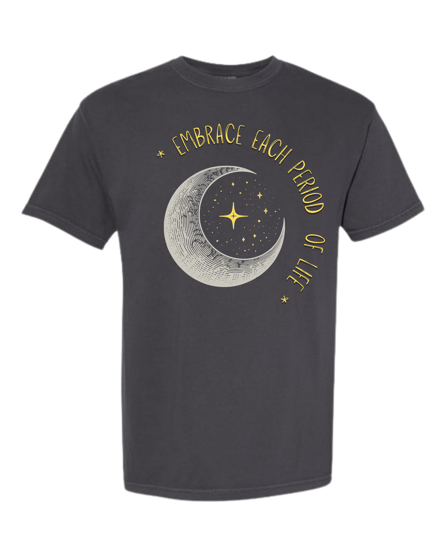 Embrace Each Period of Life - Comfort Colors - Heavyweight Unisex Tee - Neutral Colors