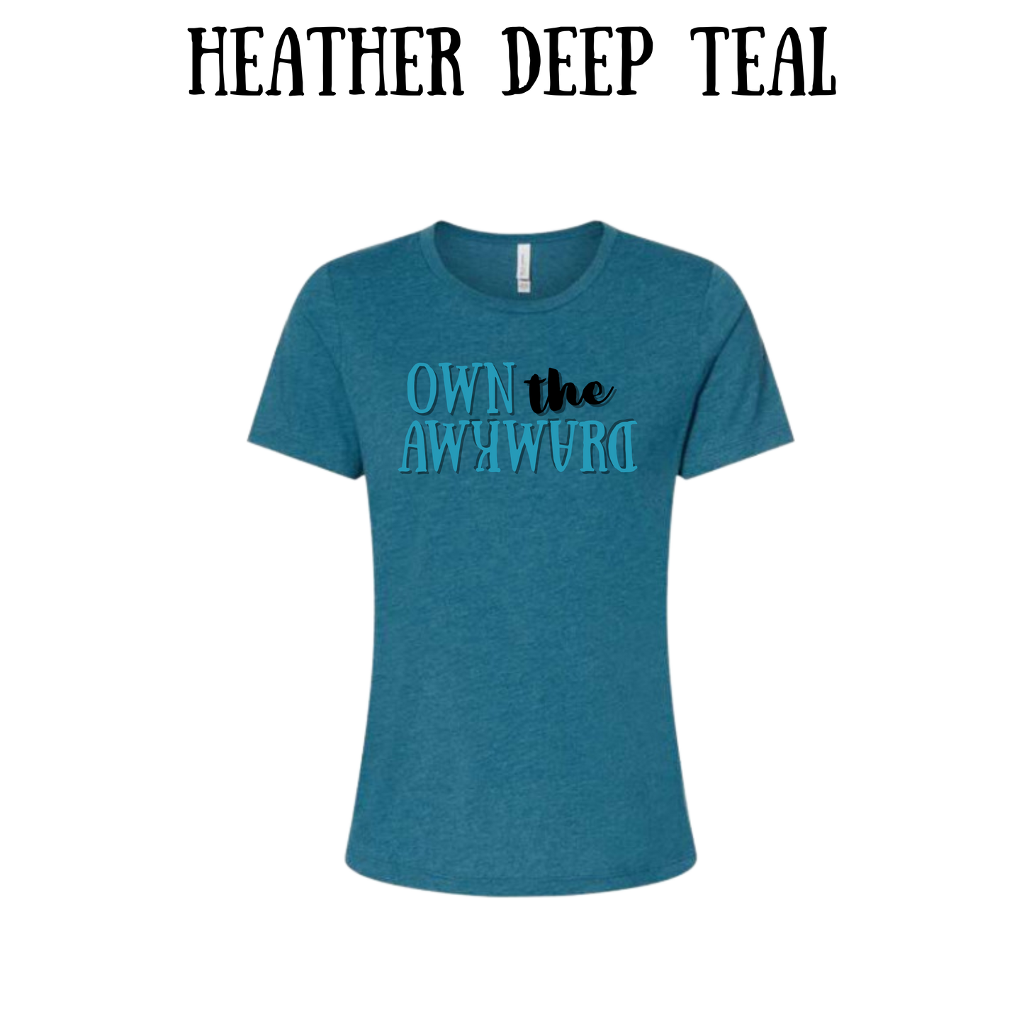 own the awkward - women's relaxed fit tee - assorted colors