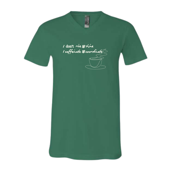 I don't rise & shine I caffeinate & coordinate - Bella+Canvas - Unisex V-Neck - Assorted Colors