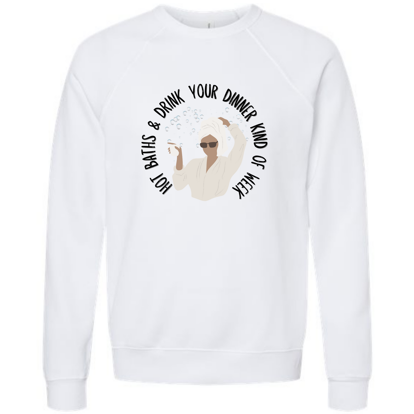 Hot Baths and Drink Your Dinner Kind of Week - Sponge Fleece Raglan Sweatshirt - Assorted Colors