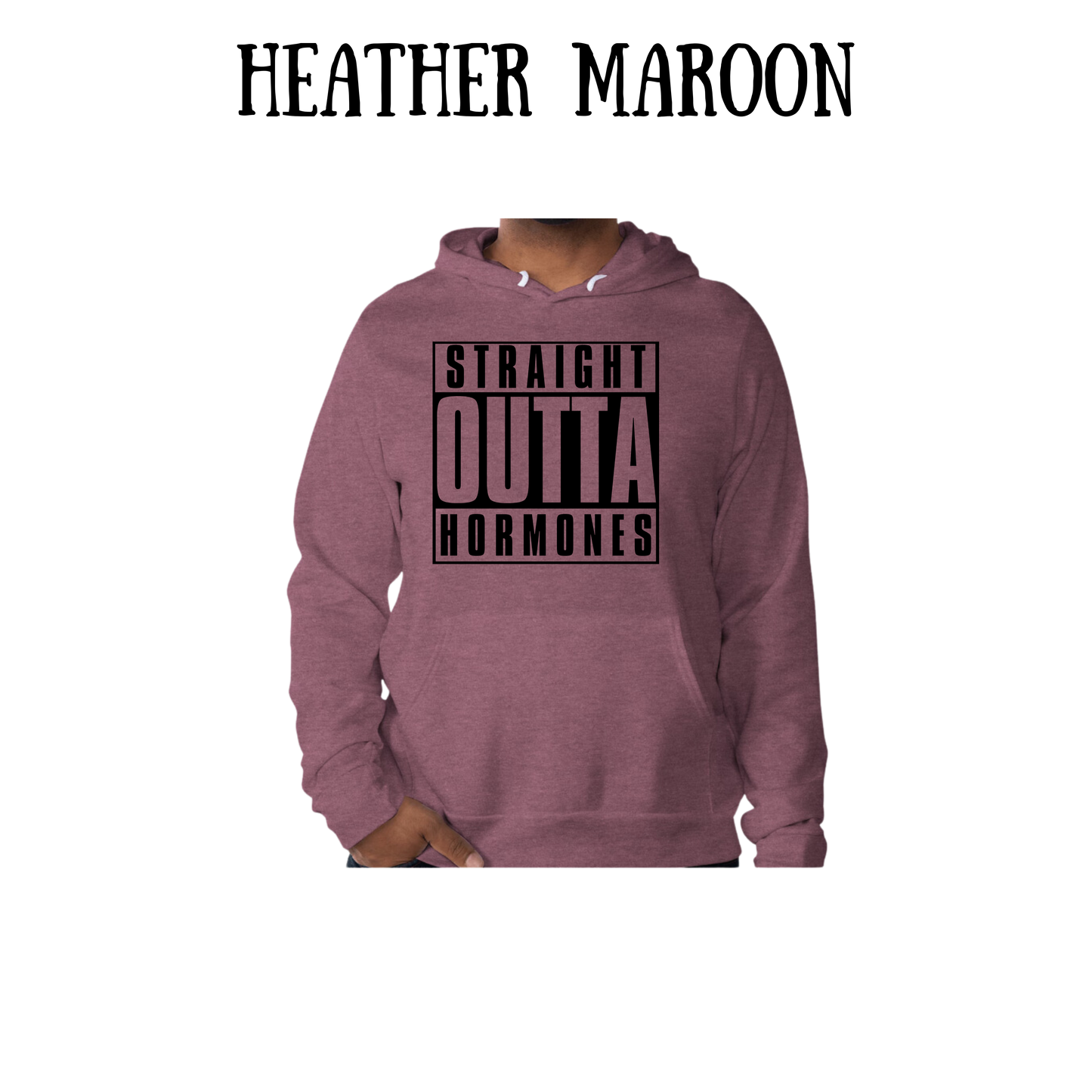 straight outta hormones - sponge fleece hoodie - assorted colors