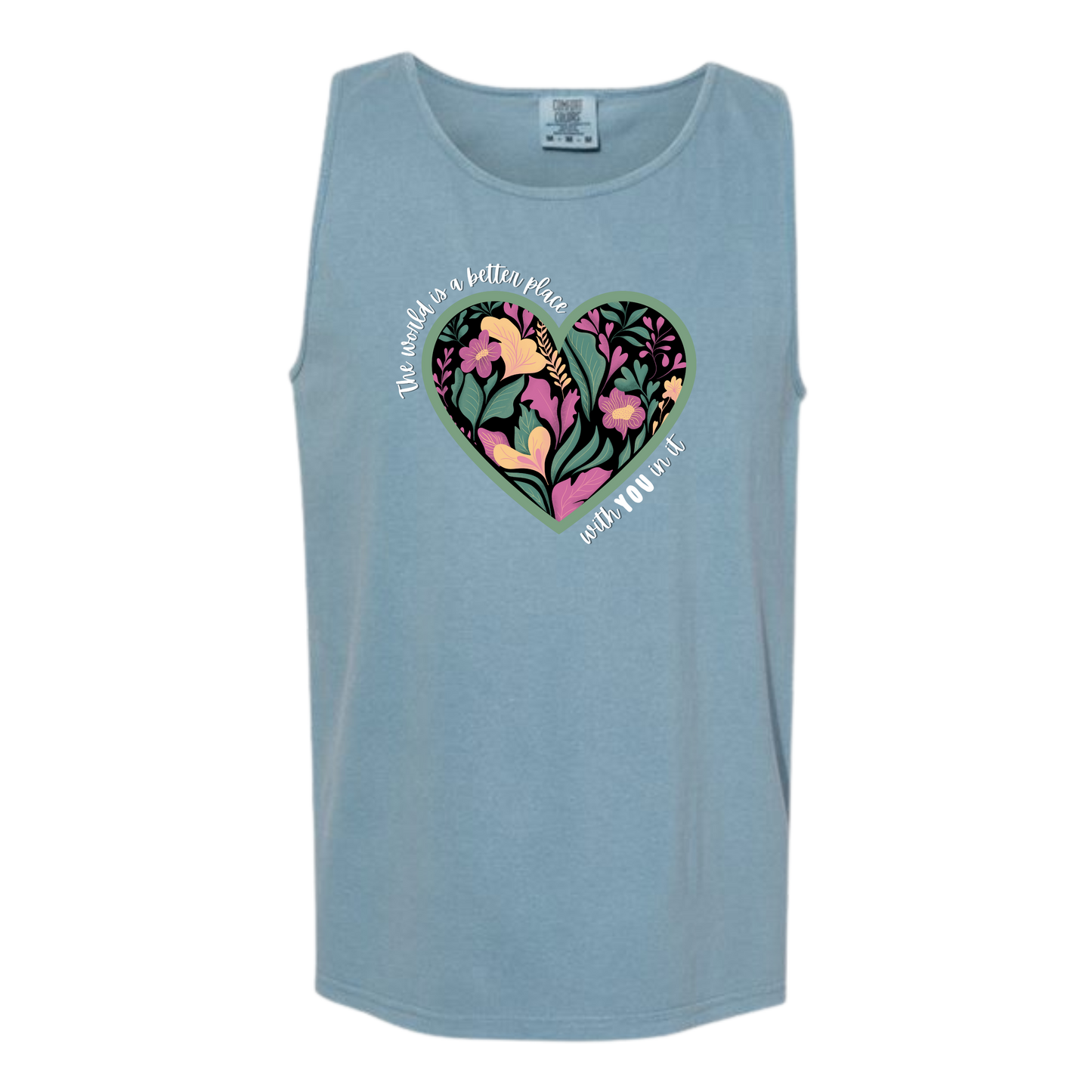 The World Is A Better Place With YOU In It - Comfort Colors - Unisex Tank - Neutral Colors & Blues