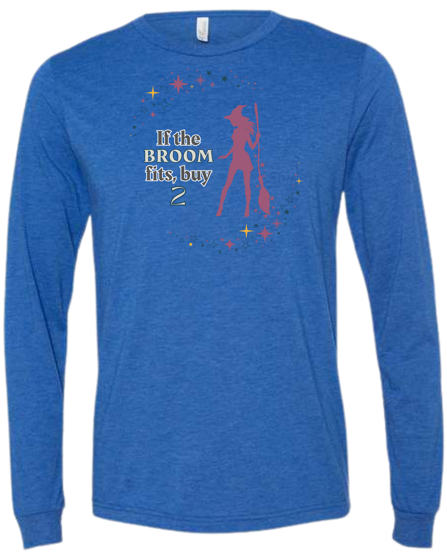 If The Broom Fits - Unisex Long Sleeve - Assorted Colors