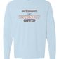 Not Moody. (just) Hormonally Gifted - Comfort Colors - Heavyweight Long Sleeve Tee - Blues & Greens
