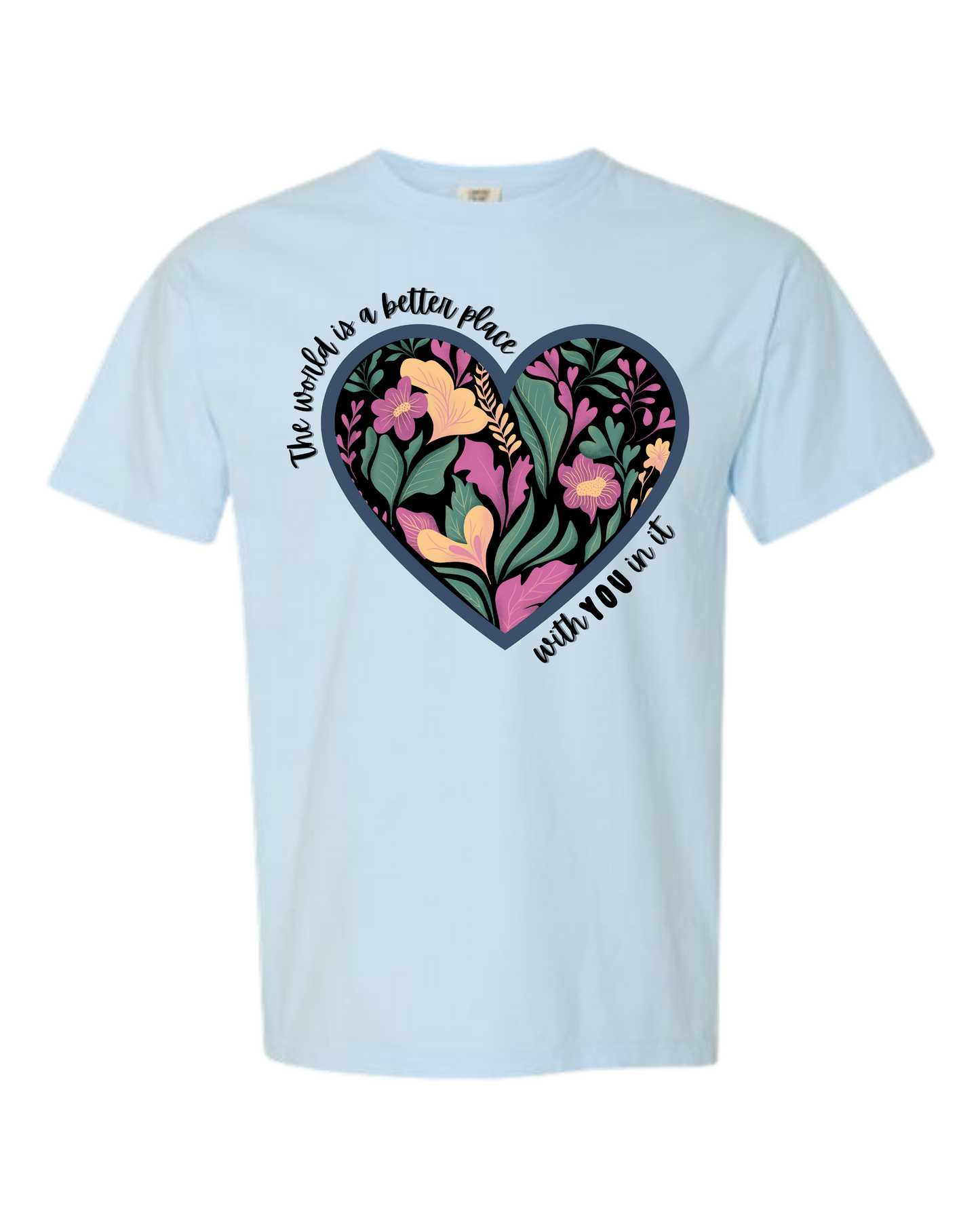 The World Is A Better Place With YOU In It - Comfort Colors - Heavyweight Unisex Tee - Blues