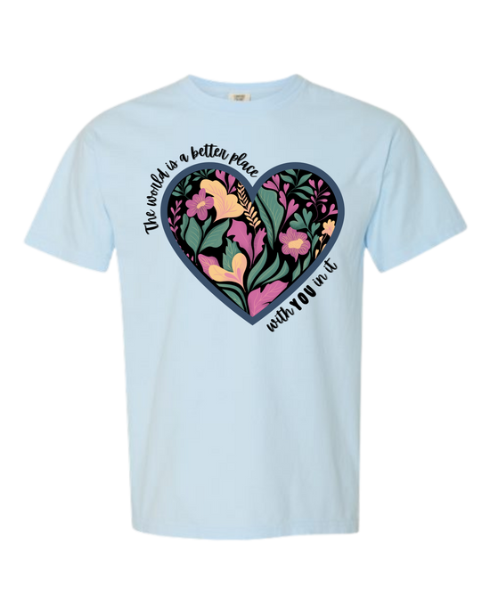 The World Is A Better Place With YOU In It - Comfort Colors - Heavyweight Unisex Tee - Blues