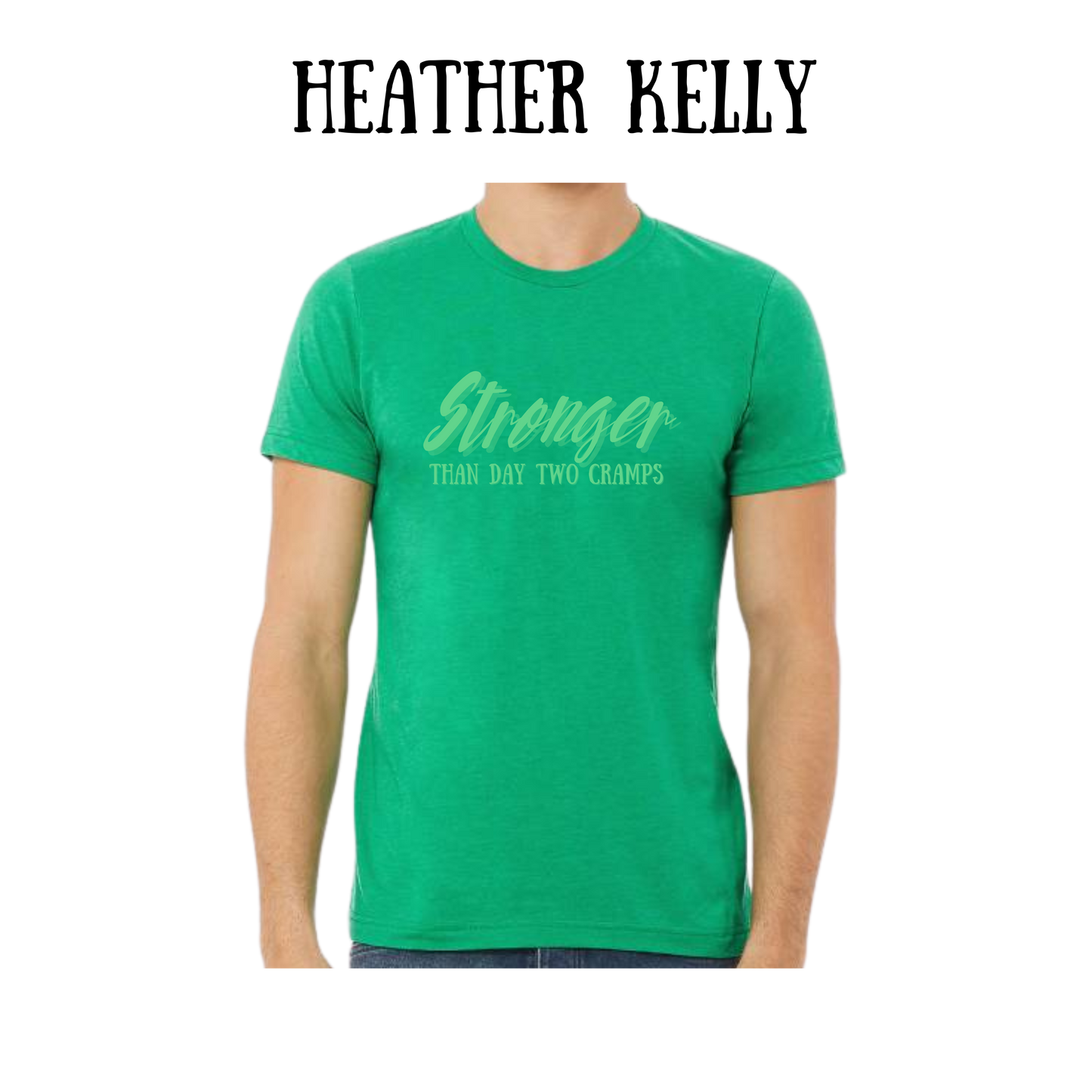 stronger than day two cramps - unisex tee - greens