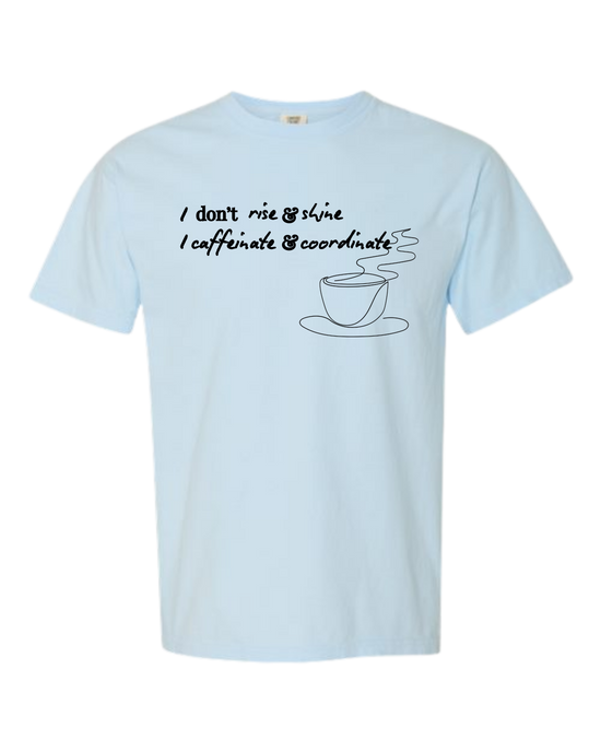 I don't rise & shine I caffeinate & coordinate - Comfort Colors - Heavyweight Unisex Tee - Blues