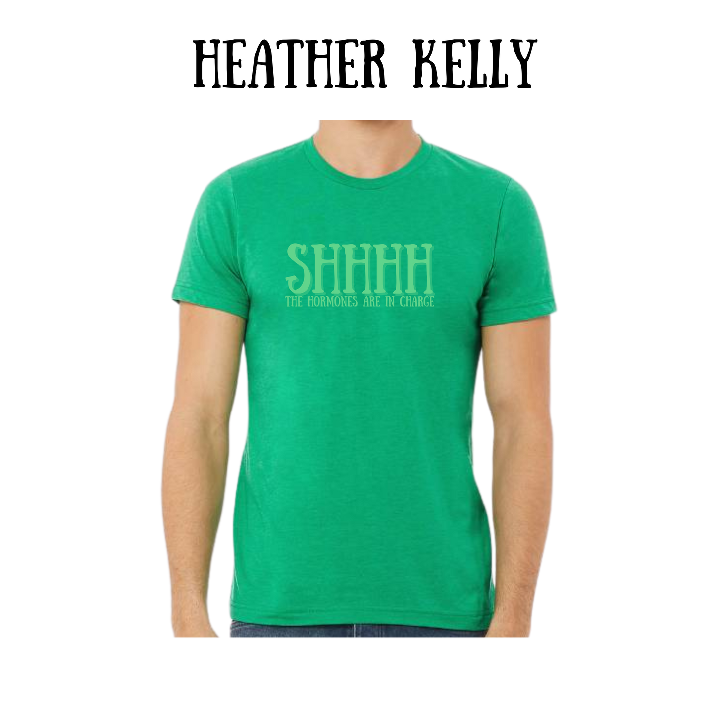 shhhh the hormones are in charge - unisex tee - greens