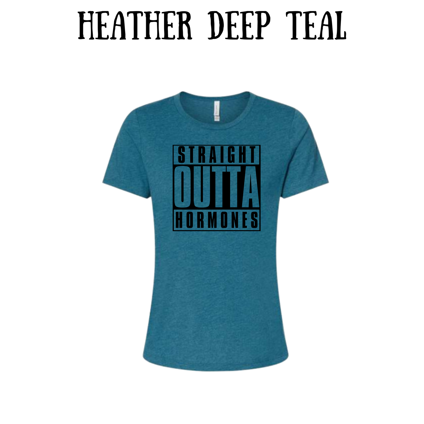 straight outta hormones - women's relaxed fit tee - assorted colors