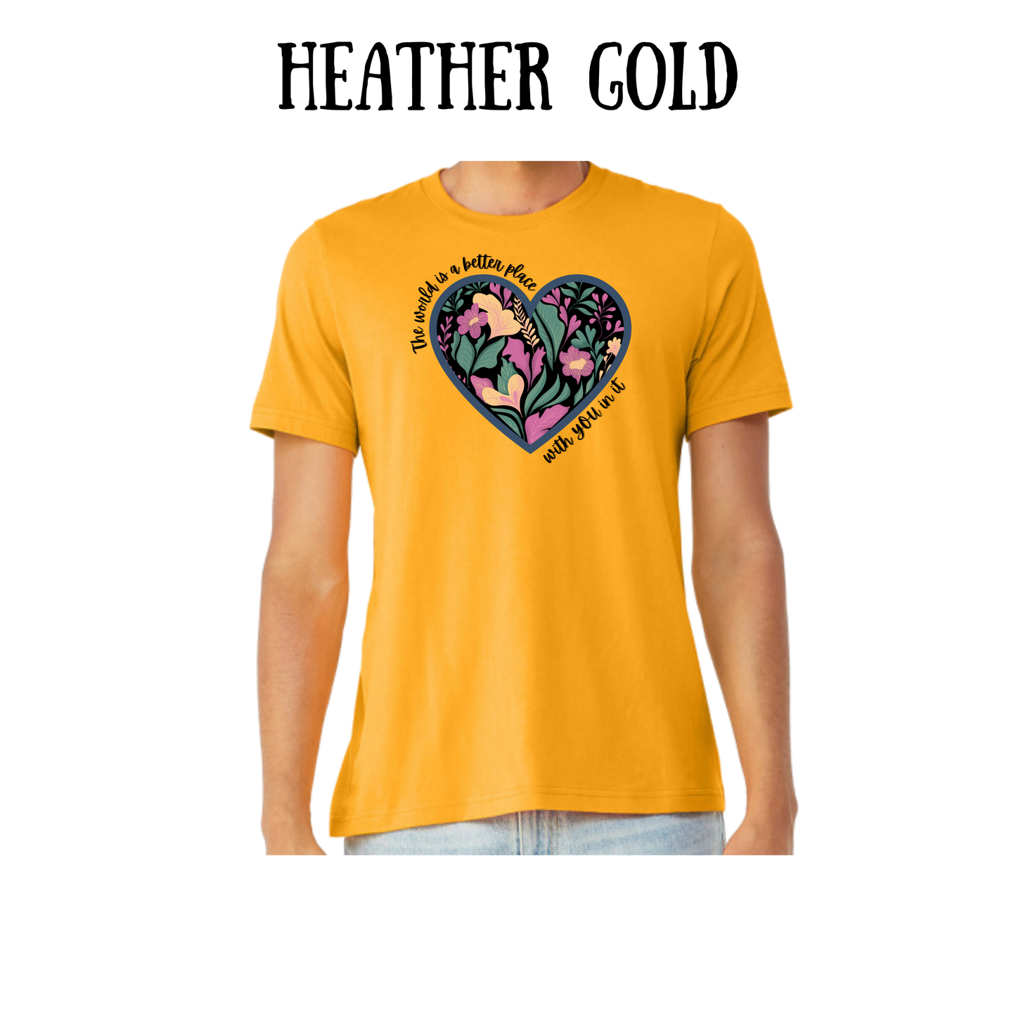 BP - The World is a Better Place With YOU in it - Unisex Tee - Yellows, Oranges, Reds