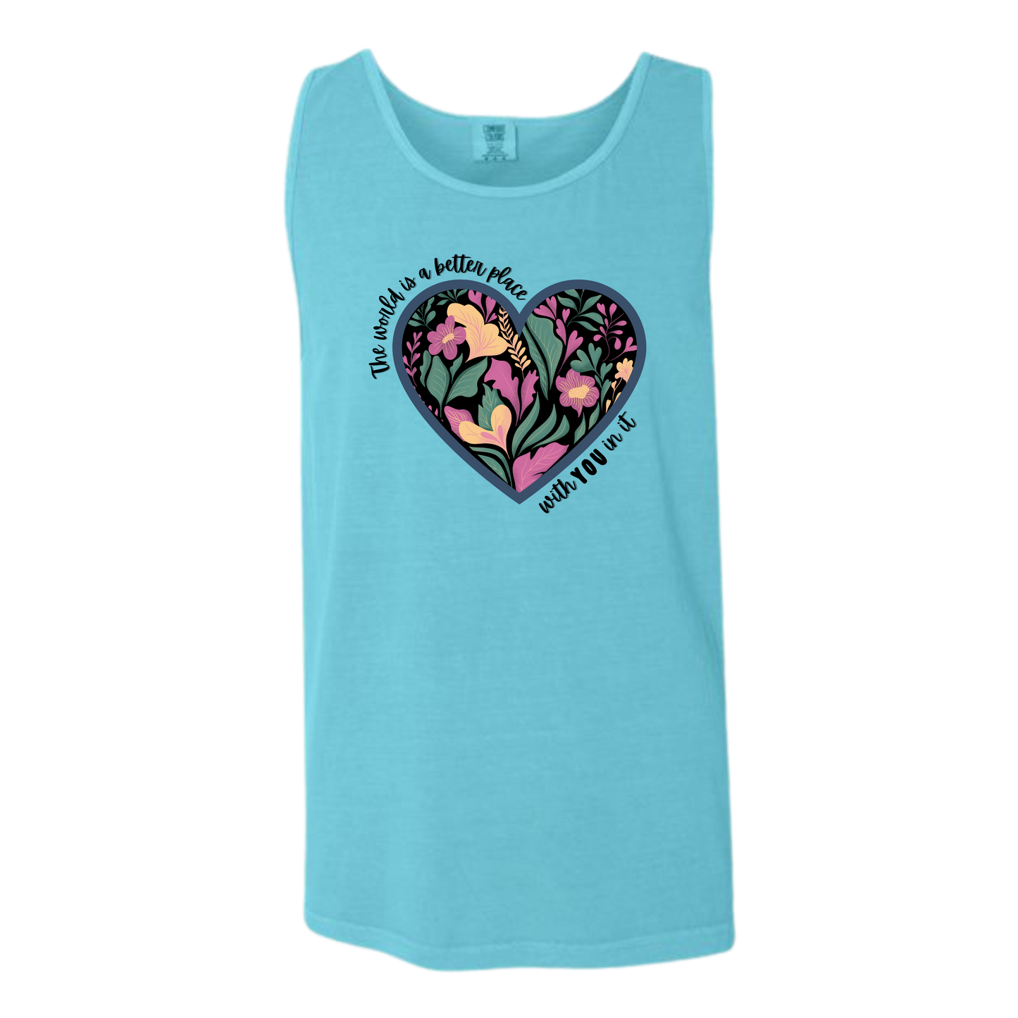 The World Is A Better Place With YOU In It - Comfort Colors - Unisex Tank - Neutral Colors & Blues