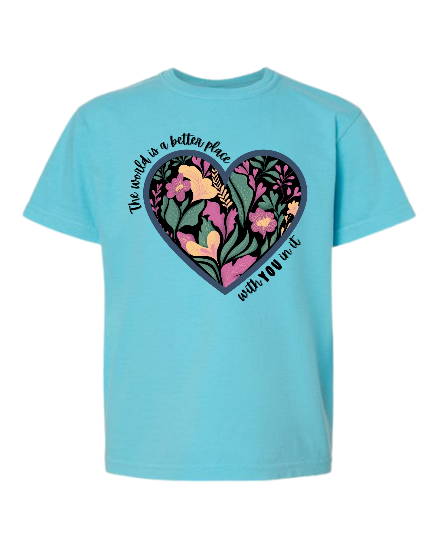 The World Is A Better Place With YOU In It - Comfort Colors - Heavyweight Youth Tee - Neutral Colors & Blues