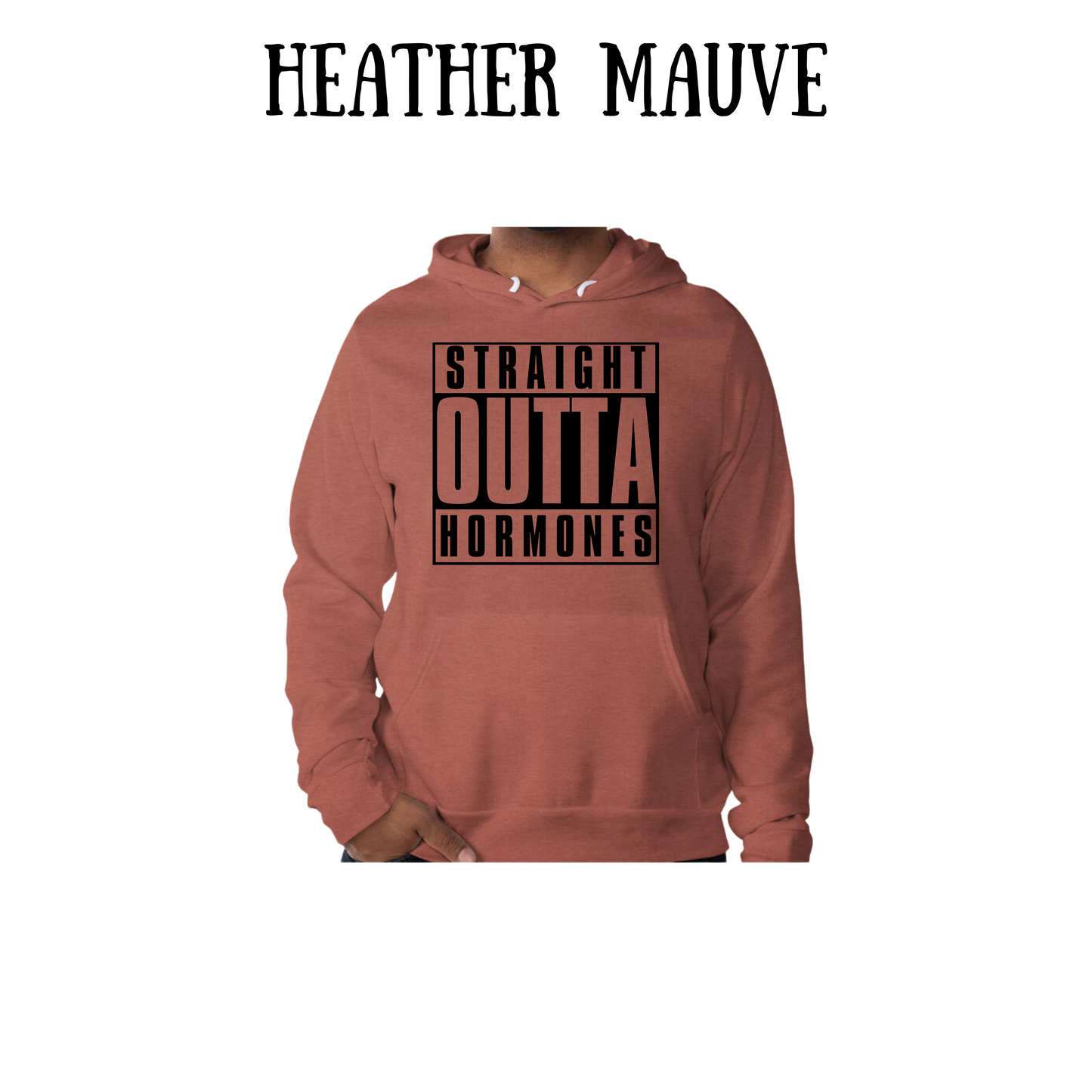 straight outta hormones - sponge fleece hoodie - assorted colors