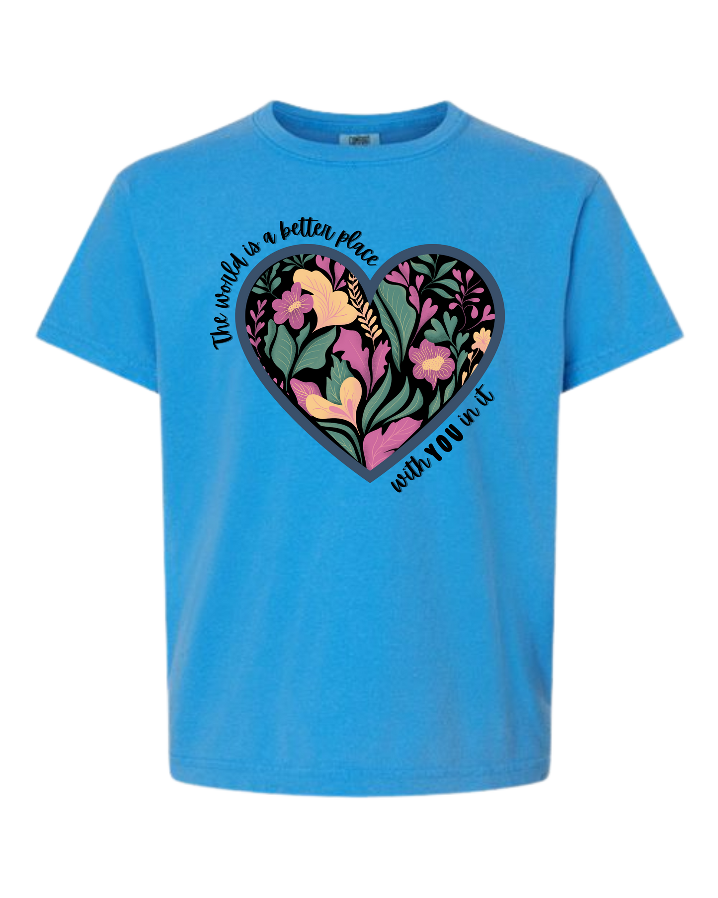 The World Is A Better Place With YOU In It - Comfort Colors - Heavyweight Youth Tee - Neutral Colors & Blues