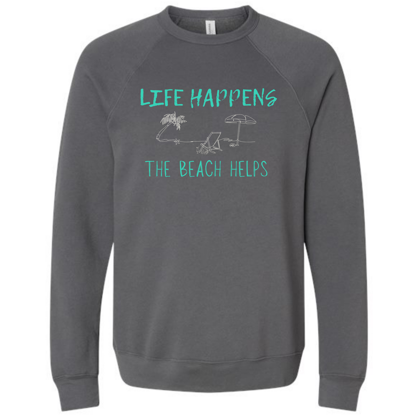 Life Happens The Beach Helps - Sponge Fleece Raglan Sweatshirt - Assorted Colors