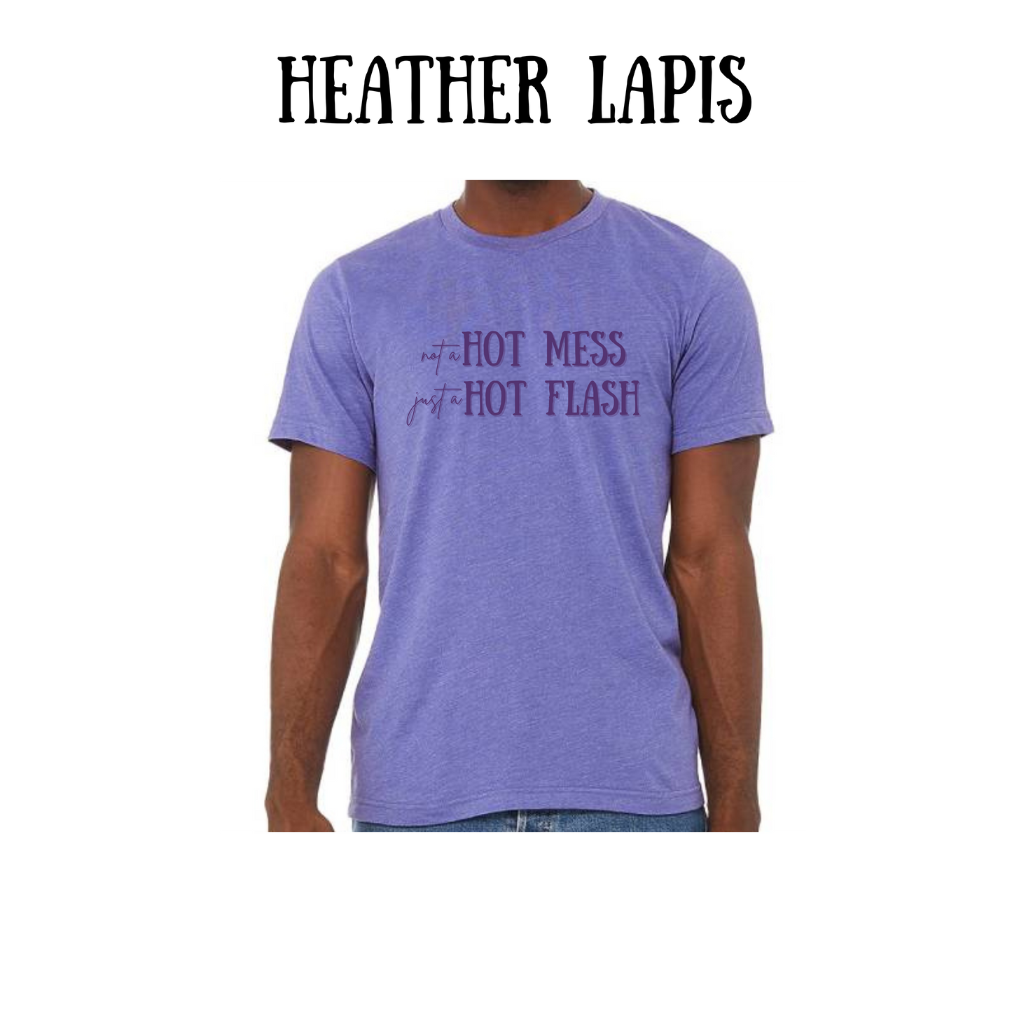 not a hot mess just a hot flash - unisex tee - pinks, purples, neutrals