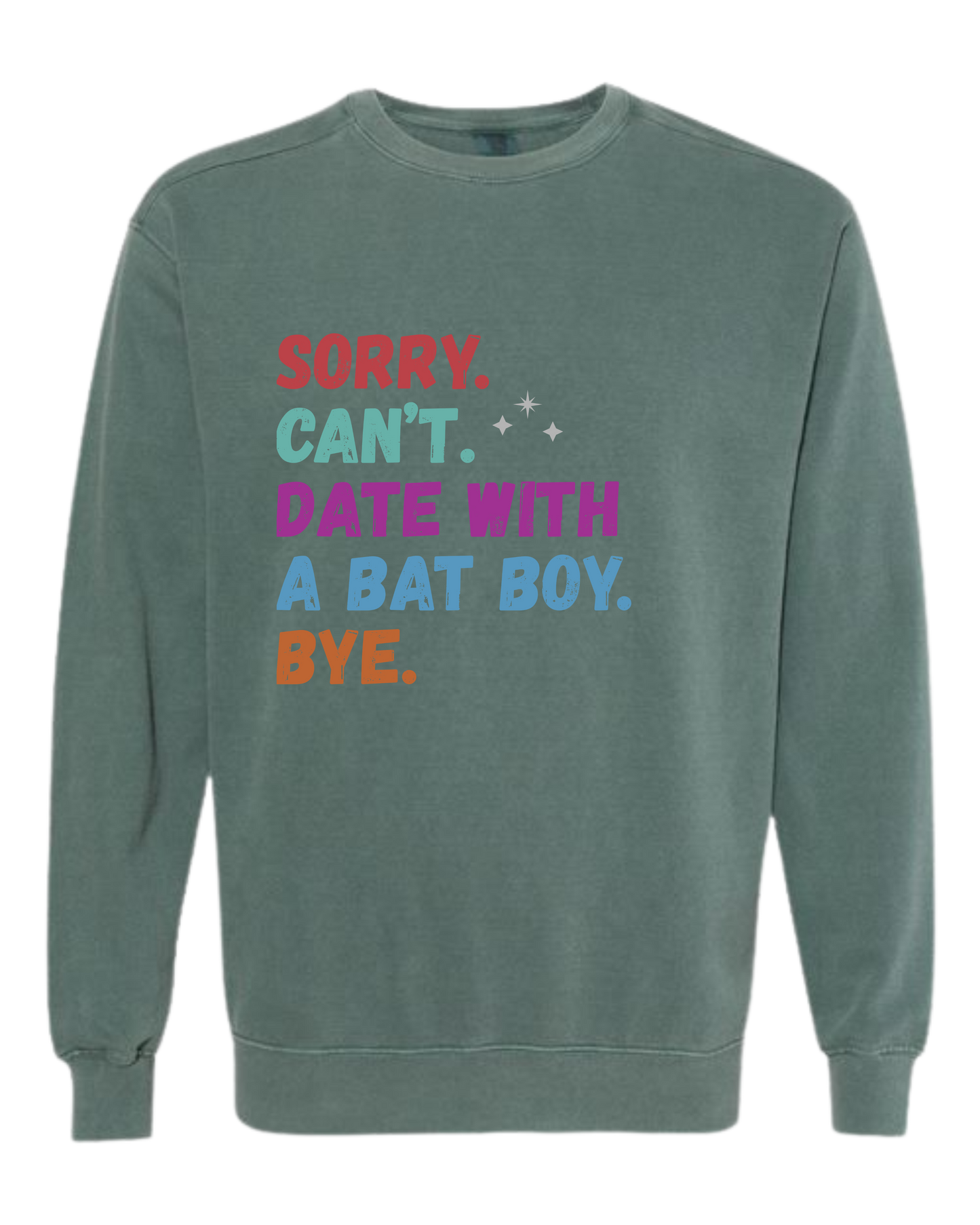 Sorry. Can't. Date With A Bat Boy. Bye. - Comfort Colors - Sweatshirt - Blues