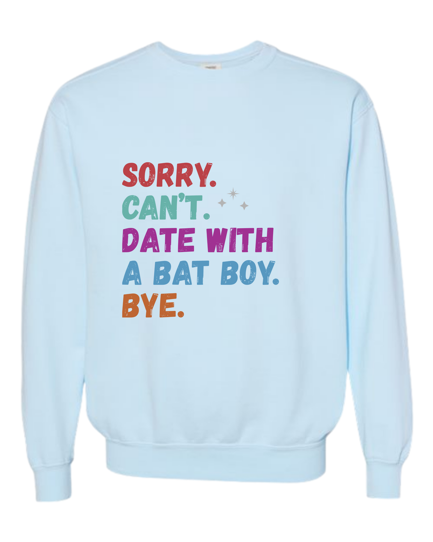 Sorry. Can't. Date With A Bat Boy. Bye. - Comfort Colors - Sweatshirt - Blues