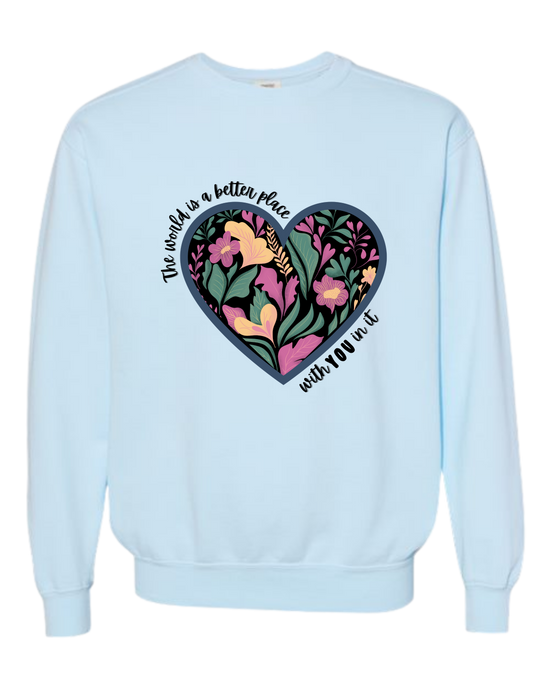 The World Is A Better Place With YOU In It - Comfort Colors - Sweatshirt - Blues