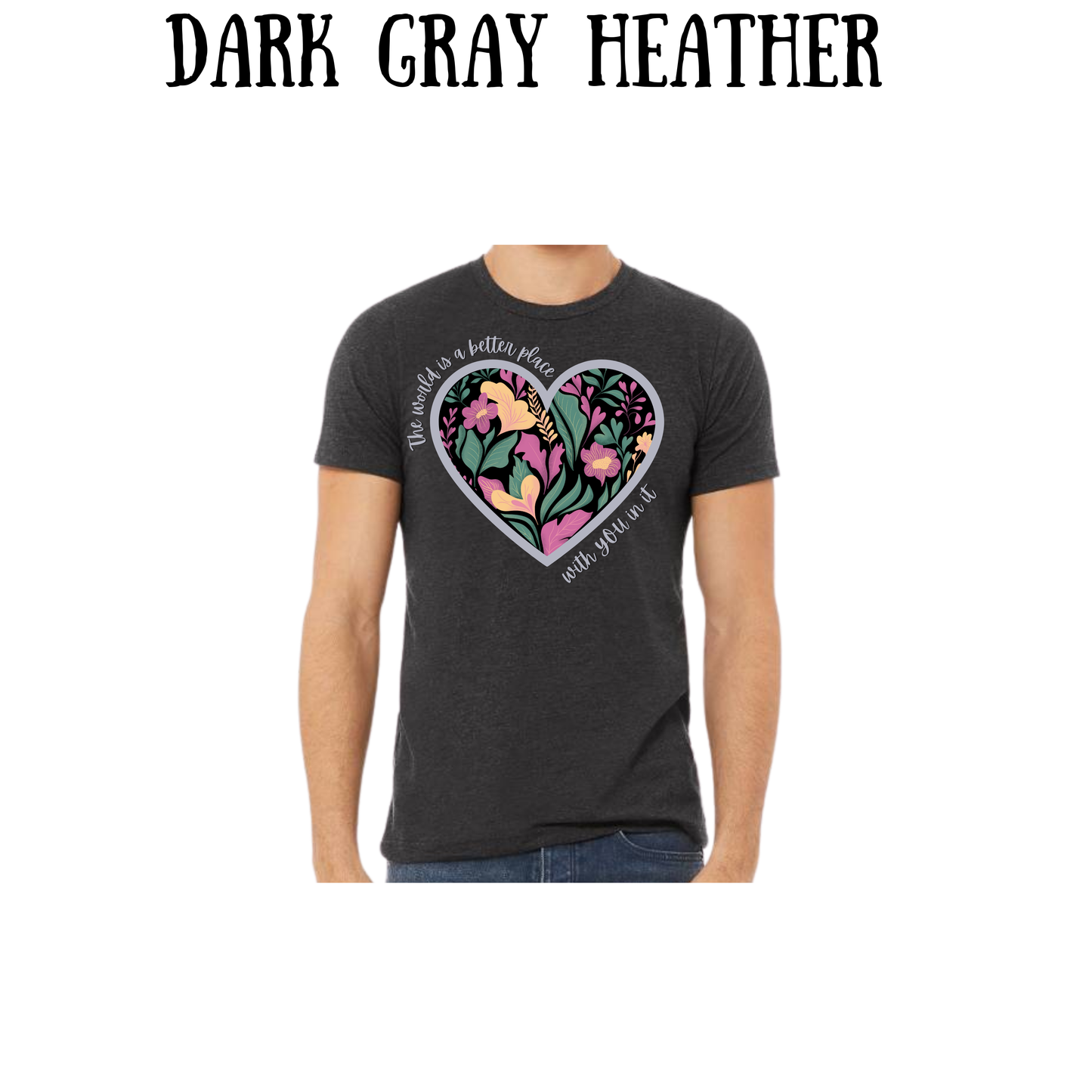 The World is a Better Place With YOU in it - Unisex Tee - Pinks, Purples, Neutrals