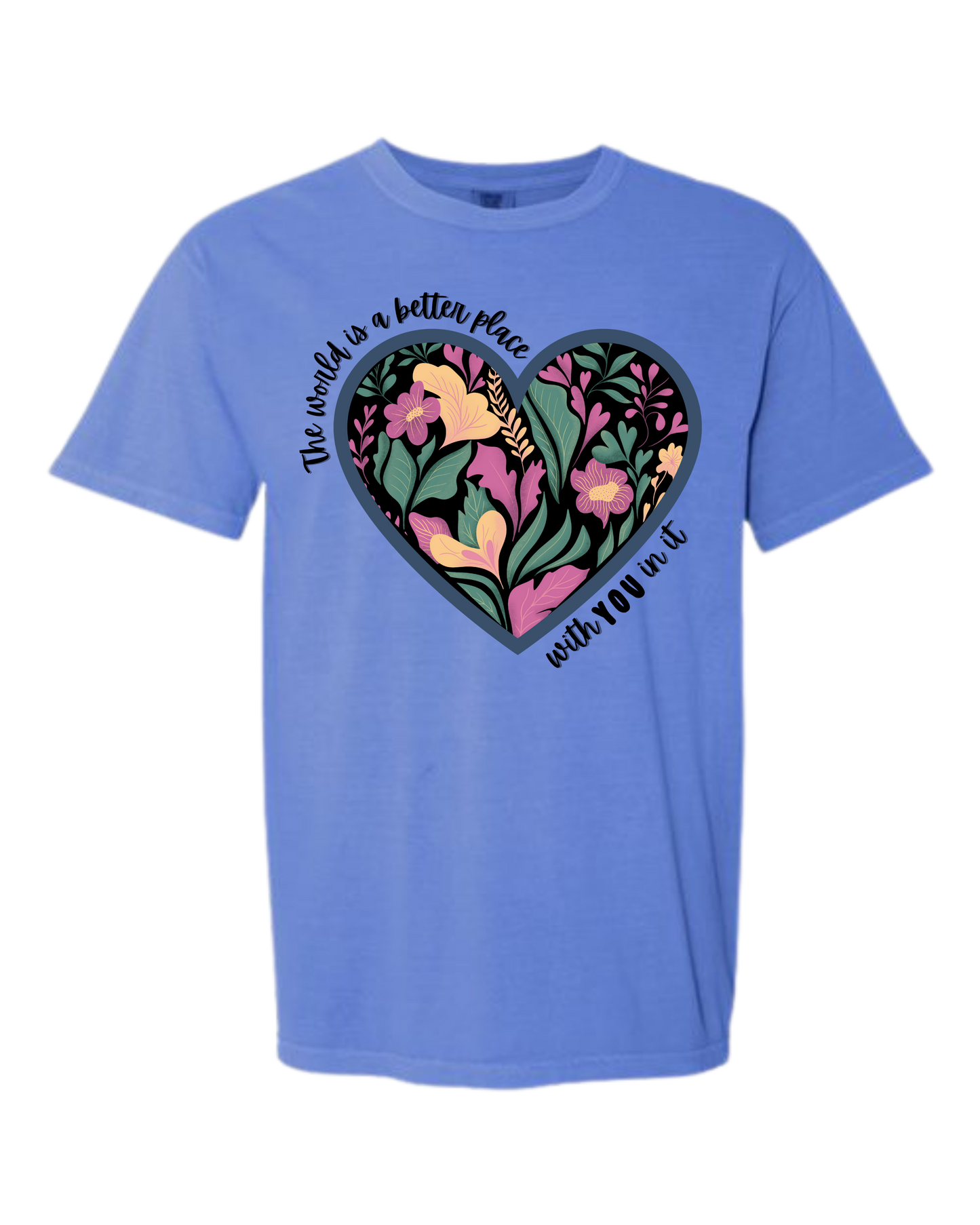 The World Is A Better Place With YOU In It - Comfort Colors - Heavyweight Unisex Tee - Blues