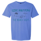 Life Happens The Beach Helps - Comfort Colors - Heavyweight Unisex Tee - Blues