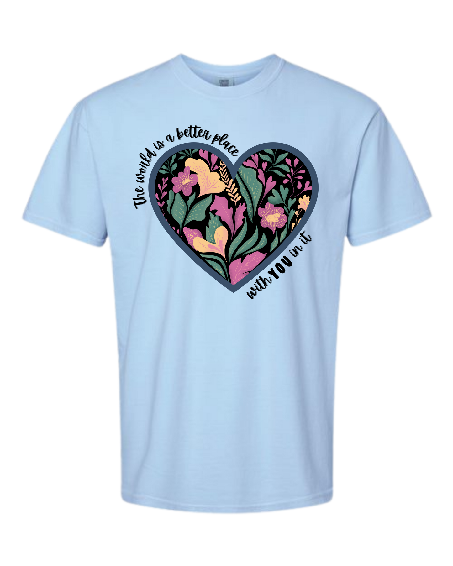 The World Is A Better Place With YOU In It - Comfort Colors - Heavyweight Unisex Tee - Blues