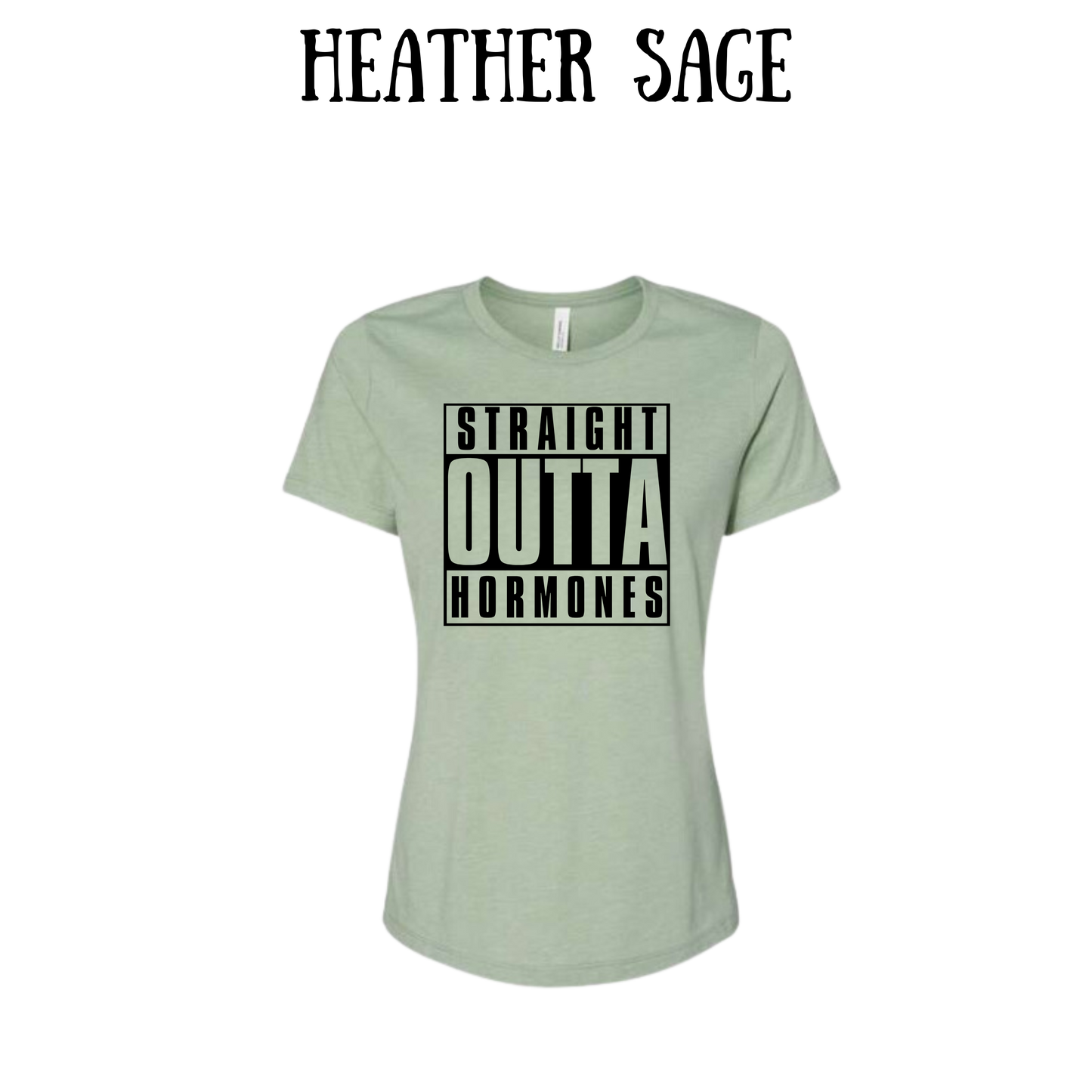 straight outta hormones - women's relaxed fit tee - assorted colors
