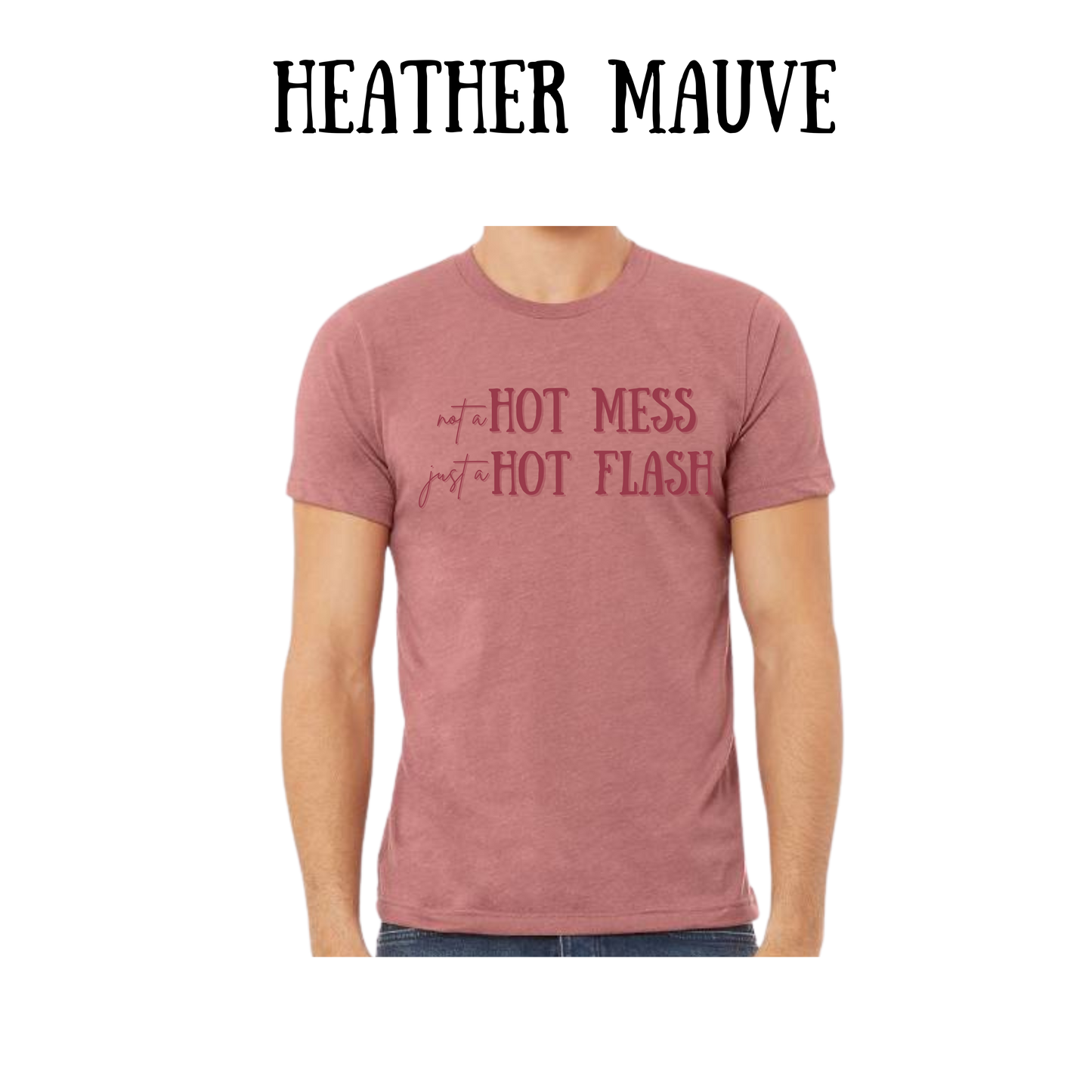not a hot mess just a hot flash - unisex tee - pinks, purples, neutrals