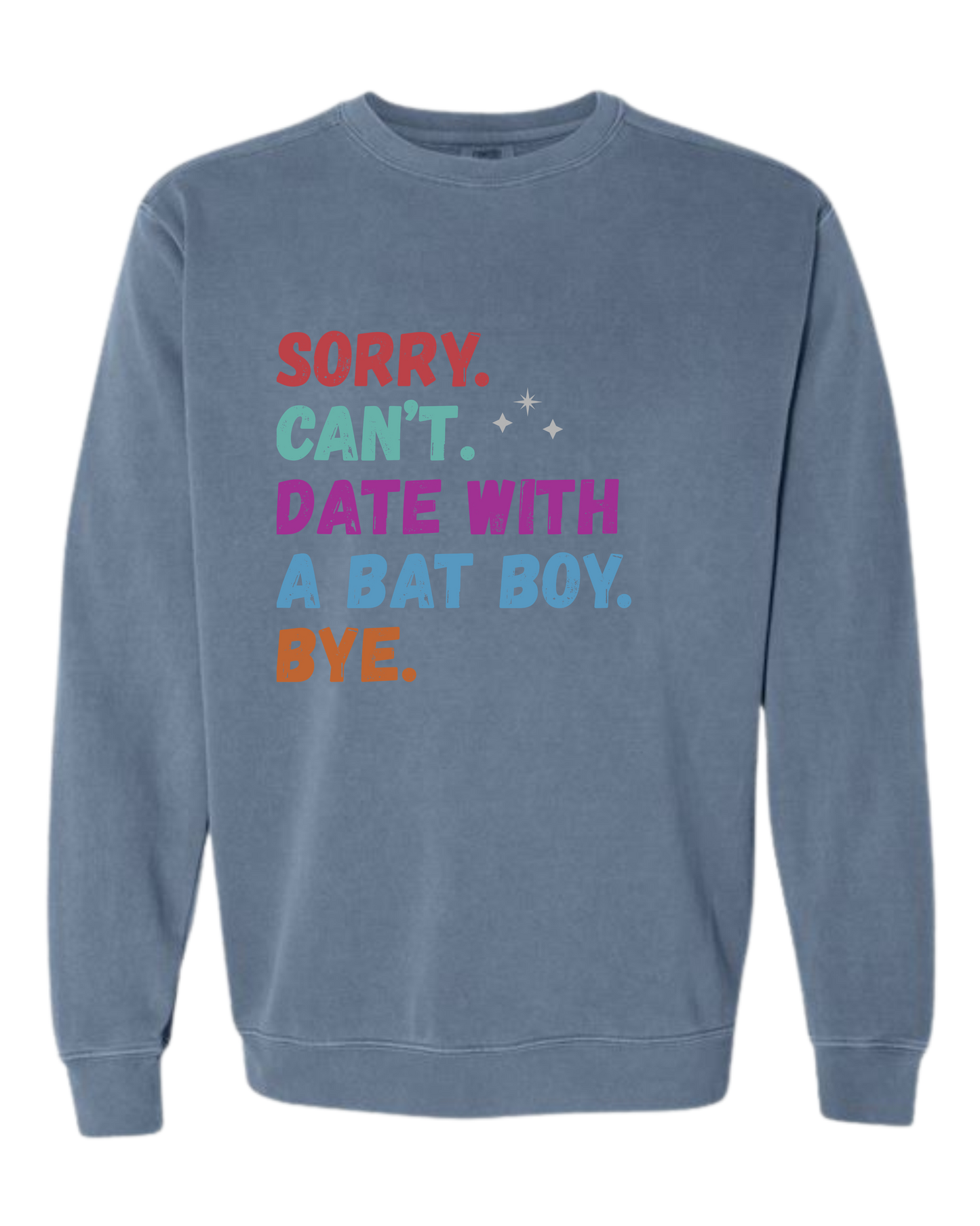 Sorry. Can't. Date With A Bat Boy. Bye. - Comfort Colors - Sweatshirt - Blues