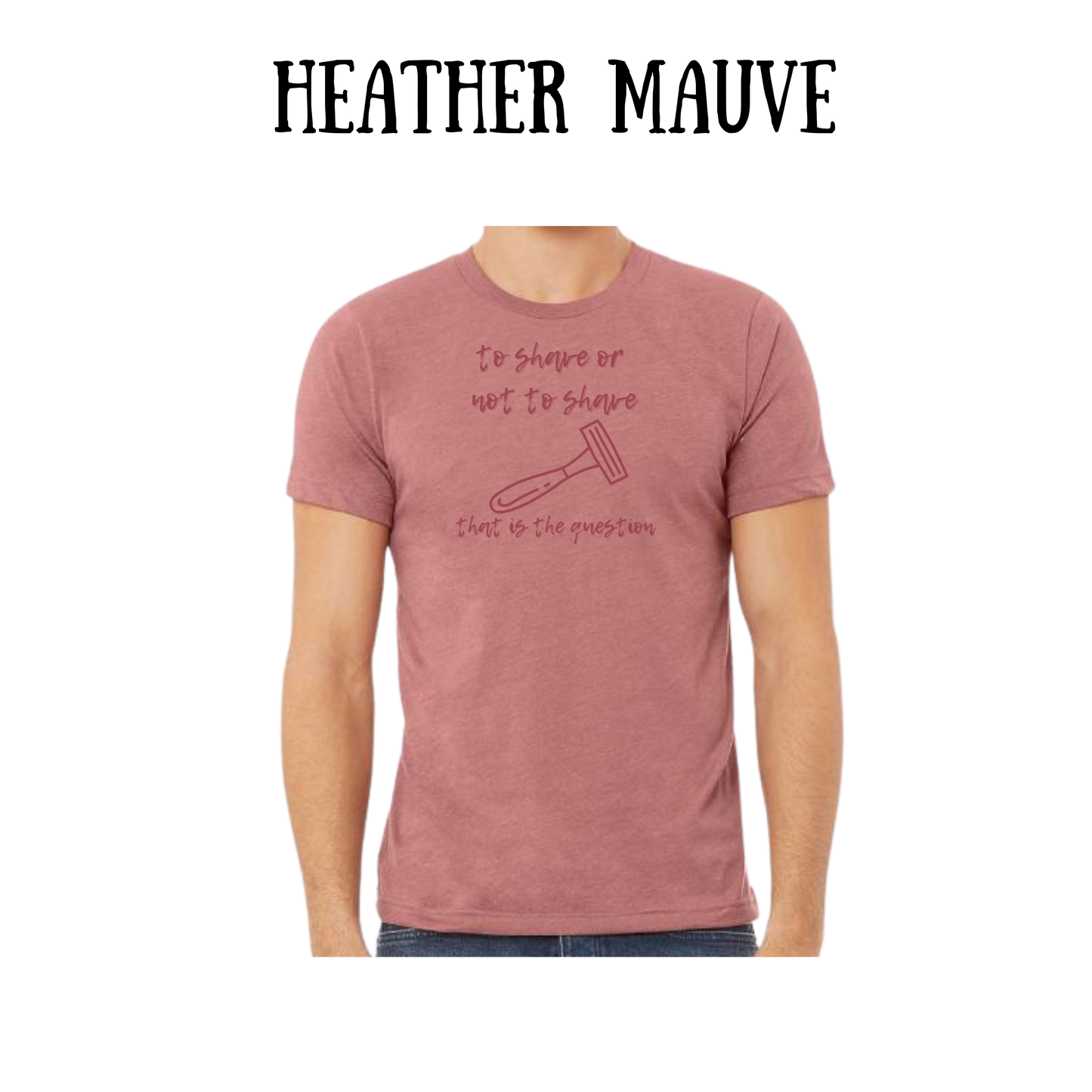 to shave or not to shave - unisex tee - pinks, purples, neutrals