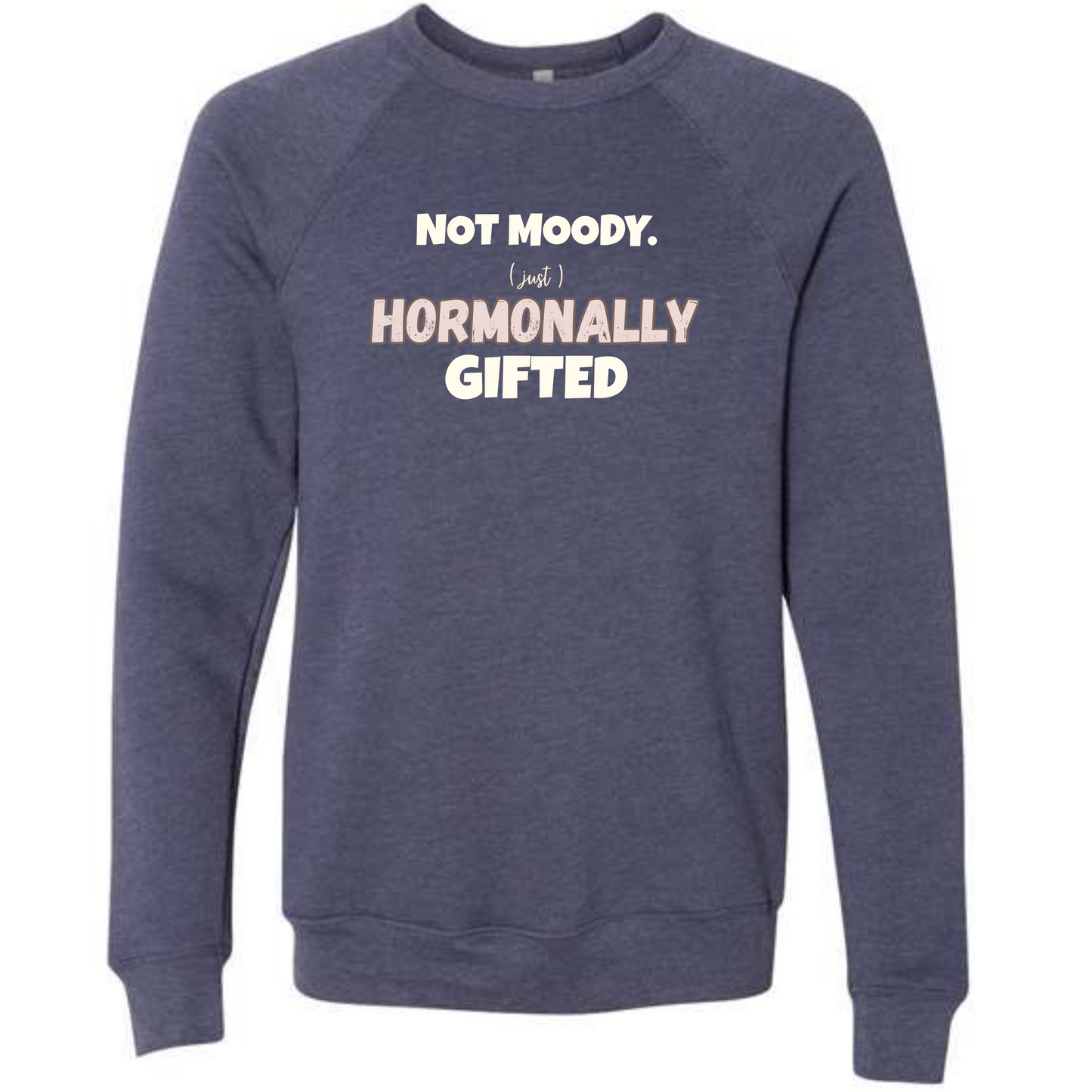 Not Moody. (just) Hormonally Gifted - Sponge Fleece Raglan Sweatshirt - Blues, Greens, Purple, and Black