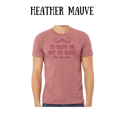 to shave or not to shave - unisex tee - pinks, purples, neutrals