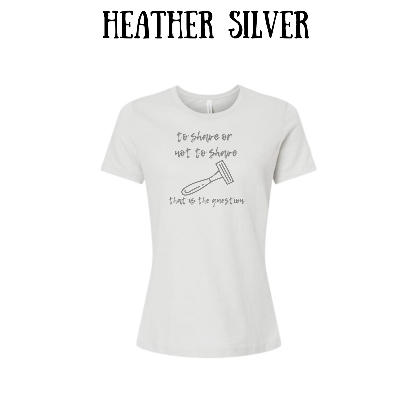 to shave or not to shave - women's relaxed fit tee - neutrals