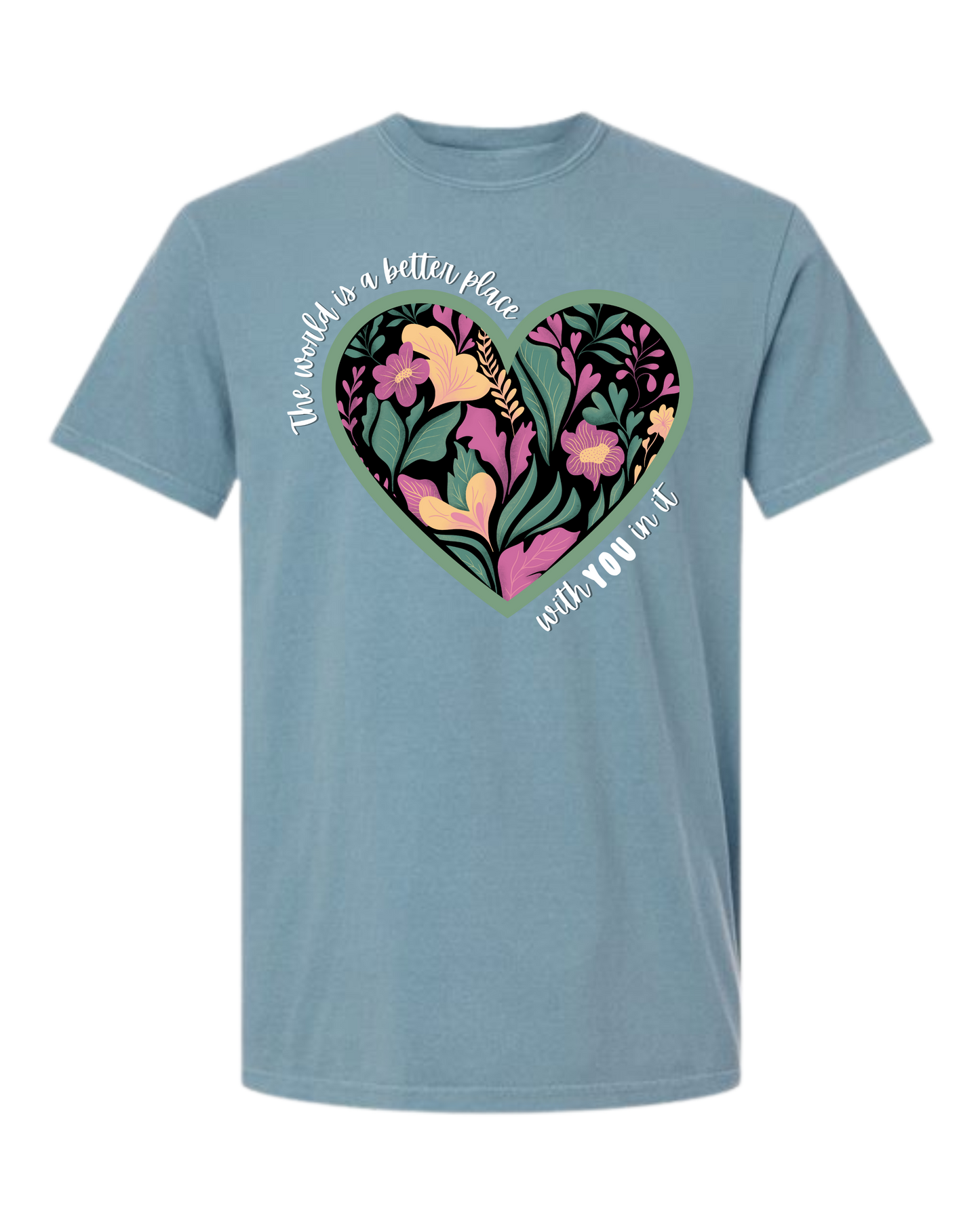 The World Is A Better Place With YOU In It - Comfort Colors - Heavyweight Unisex Tee - Blues