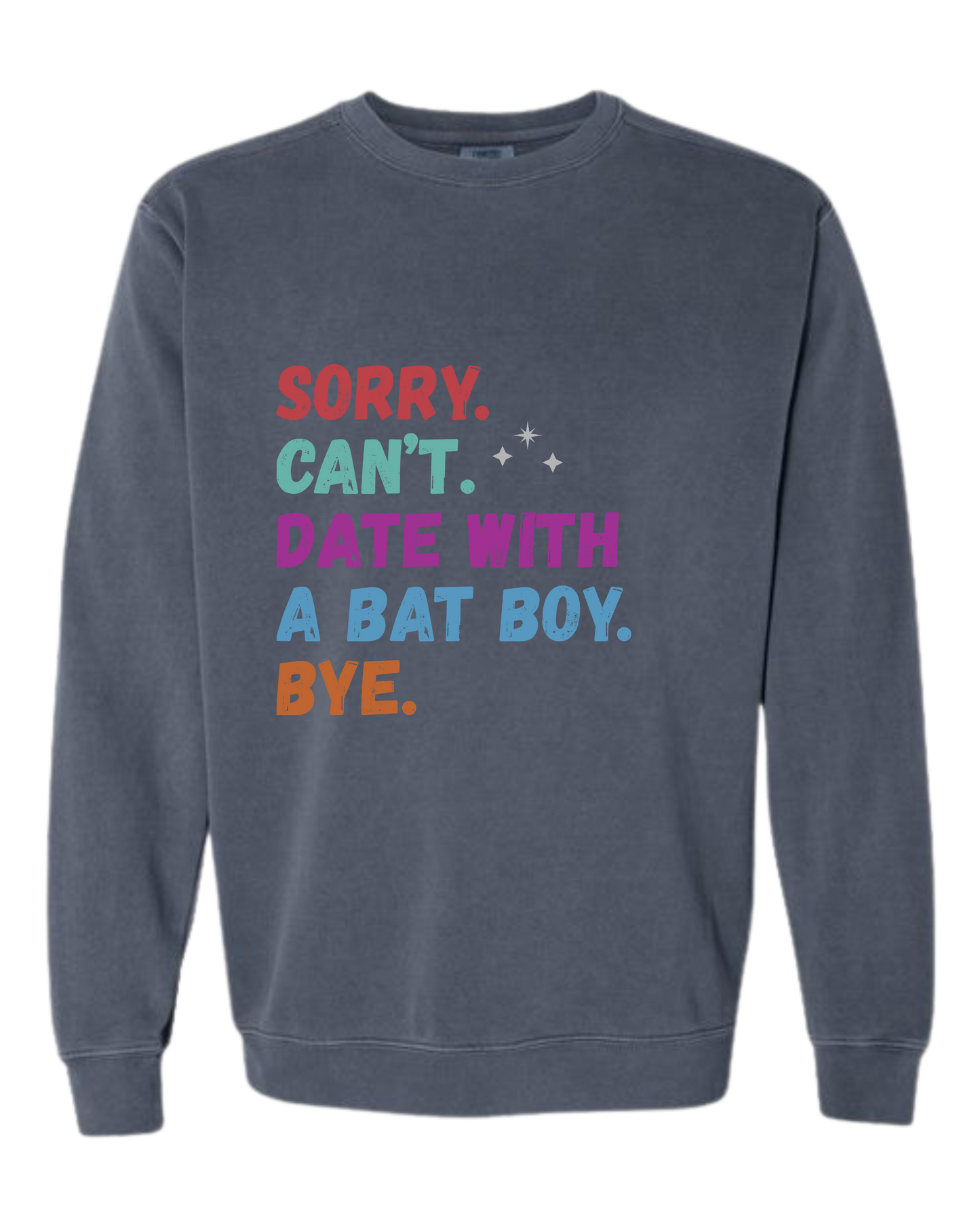 Sorry. Can't. Date With A Bat Boy. Bye. - Comfort Colors - Sweatshirt - Blues