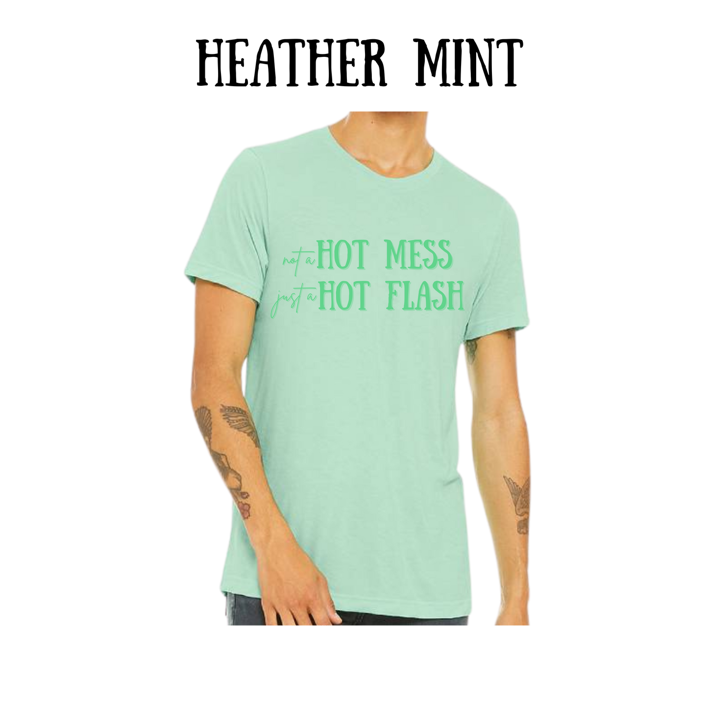 not a hot mess just a hot flash - unisex tee - greens